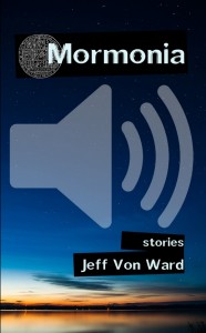 Mormonia: Stories (audio book) by Jeff Von Ward